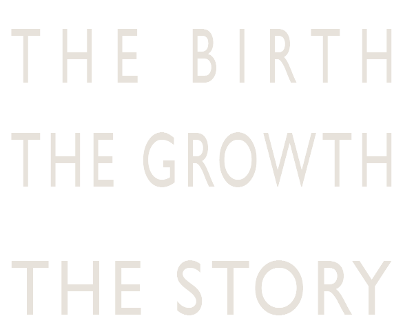 The Birth, The Growth, The Story